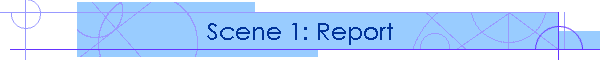 Scene 1: Report