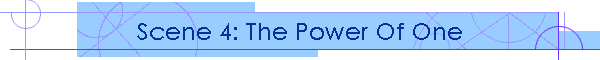 Scene 4: The Power Of One