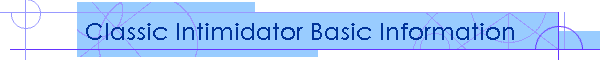 Classic Intimidator Basic Information