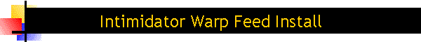 Intimidator Warp Feed Install